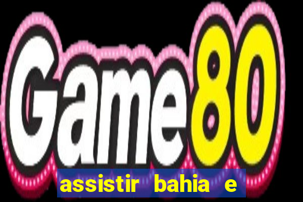 assistir bahia e flamengo multicanais